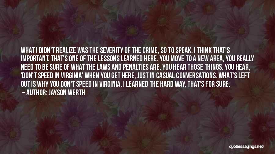Jayson Werth Quotes: What I Didn't Realize Was The Severity Of The Crime, So To Speak. I Think That's Important. That's One Of