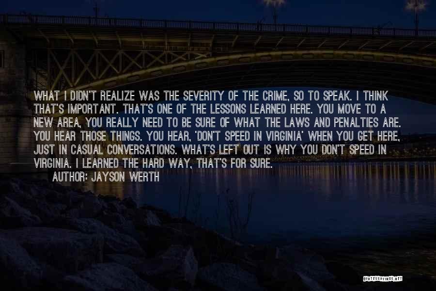 Jayson Werth Quotes: What I Didn't Realize Was The Severity Of The Crime, So To Speak. I Think That's Important. That's One Of