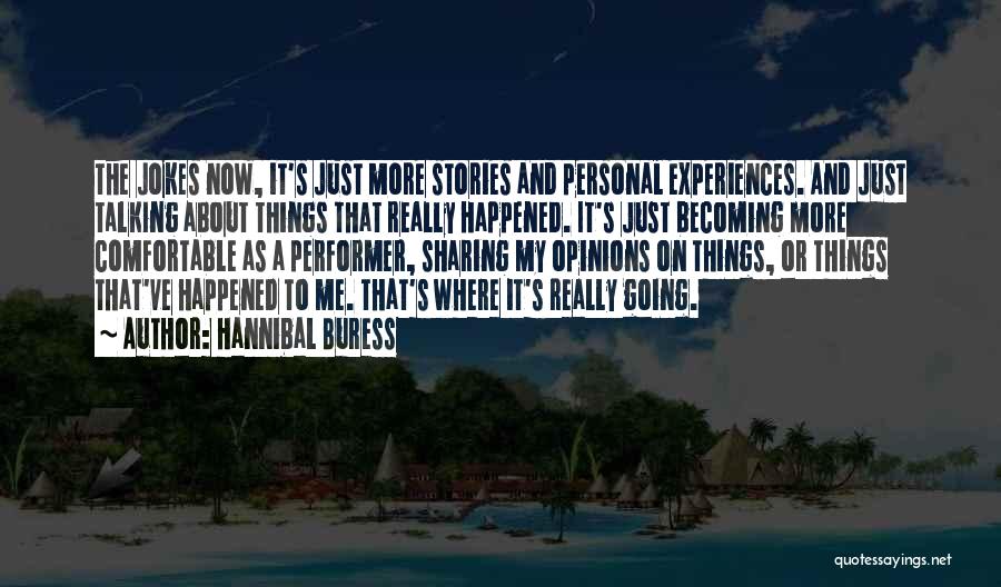 Hannibal Buress Quotes: The Jokes Now, It's Just More Stories And Personal Experiences. And Just Talking About Things That Really Happened. It's Just