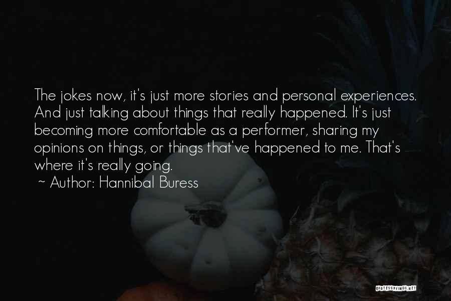 Hannibal Buress Quotes: The Jokes Now, It's Just More Stories And Personal Experiences. And Just Talking About Things That Really Happened. It's Just