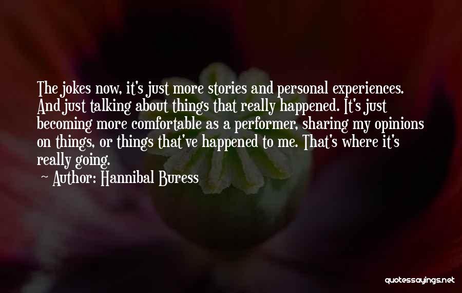 Hannibal Buress Quotes: The Jokes Now, It's Just More Stories And Personal Experiences. And Just Talking About Things That Really Happened. It's Just