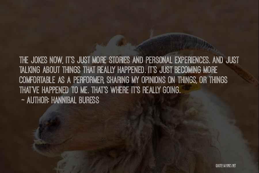 Hannibal Buress Quotes: The Jokes Now, It's Just More Stories And Personal Experiences. And Just Talking About Things That Really Happened. It's Just