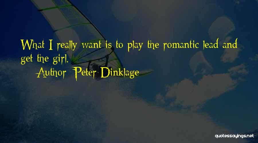 Peter Dinklage Quotes: What I Really Want Is To Play The Romantic Lead And Get The Girl.