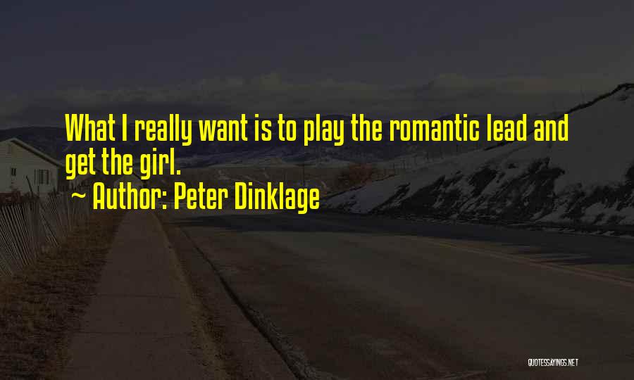 Peter Dinklage Quotes: What I Really Want Is To Play The Romantic Lead And Get The Girl.