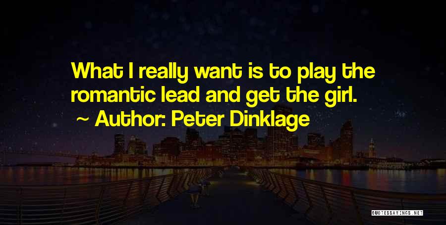 Peter Dinklage Quotes: What I Really Want Is To Play The Romantic Lead And Get The Girl.