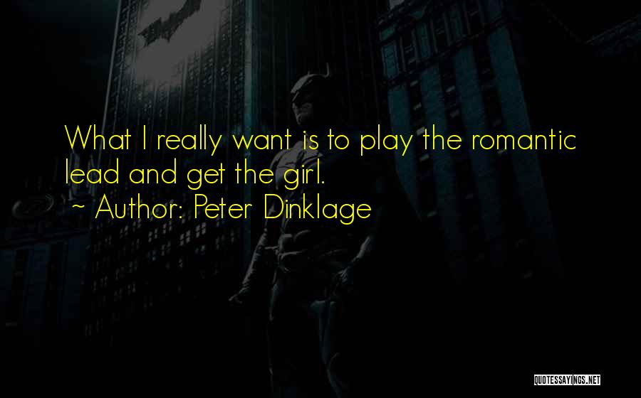 Peter Dinklage Quotes: What I Really Want Is To Play The Romantic Lead And Get The Girl.
