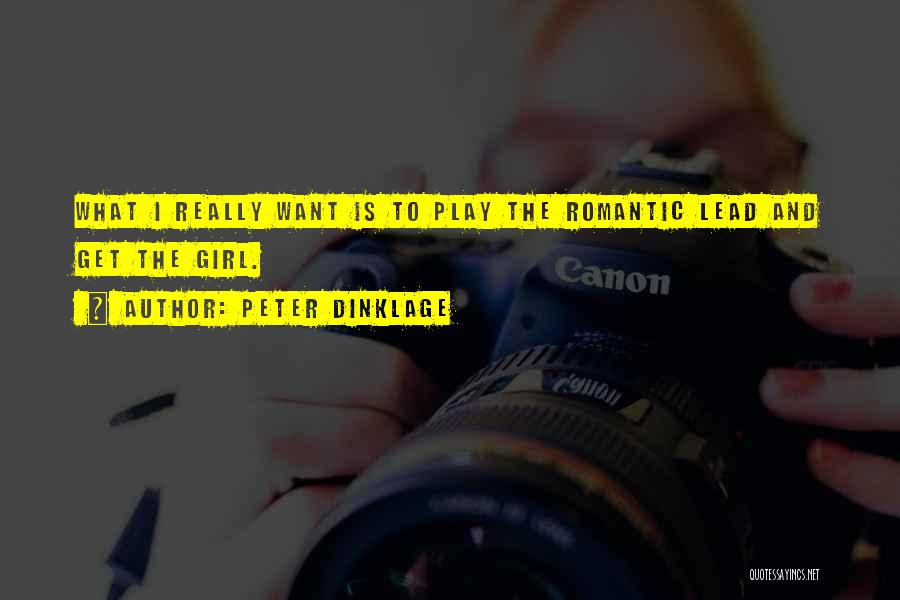 Peter Dinklage Quotes: What I Really Want Is To Play The Romantic Lead And Get The Girl.