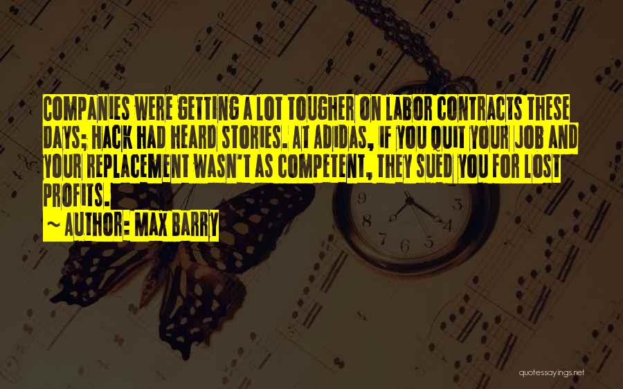 Max Barry Quotes: Companies Were Getting A Lot Tougher On Labor Contracts These Days; Hack Had Heard Stories. At Adidas, If You Quit