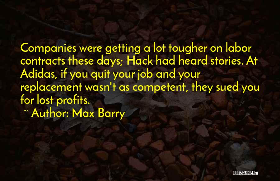 Max Barry Quotes: Companies Were Getting A Lot Tougher On Labor Contracts These Days; Hack Had Heard Stories. At Adidas, If You Quit