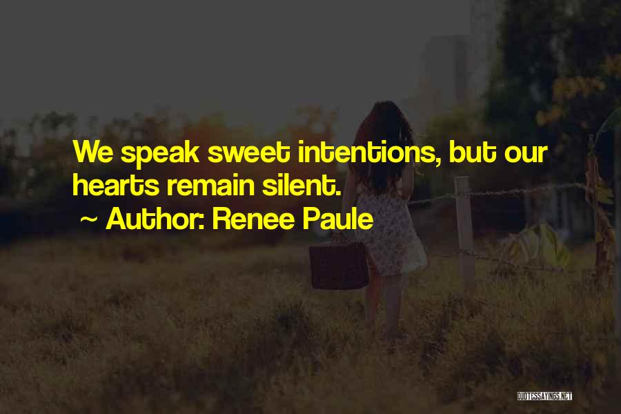 Renee Paule Quotes: We Speak Sweet Intentions, But Our Hearts Remain Silent.