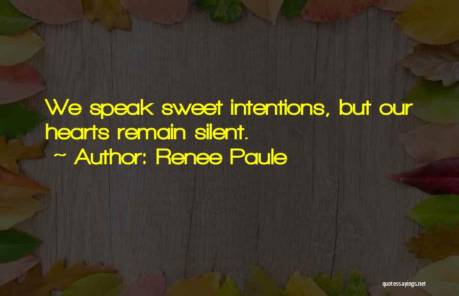 Renee Paule Quotes: We Speak Sweet Intentions, But Our Hearts Remain Silent.