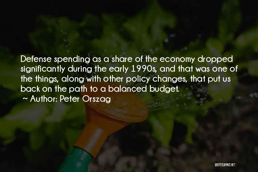 Peter Orszag Quotes: Defense Spending As A Share Of The Economy Dropped Significantly During The Early 1990s, And That Was One Of The