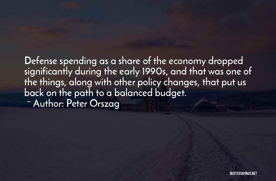 Peter Orszag Quotes: Defense Spending As A Share Of The Economy Dropped Significantly During The Early 1990s, And That Was One Of The
