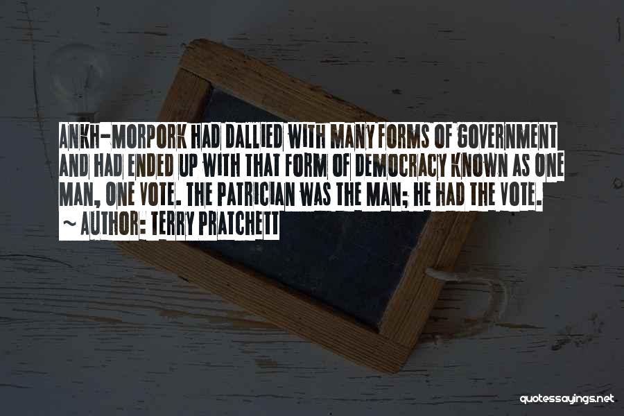 Terry Pratchett Quotes: Ankh-morpork Had Dallied With Many Forms Of Government And Had Ended Up With That Form Of Democracy Known As One