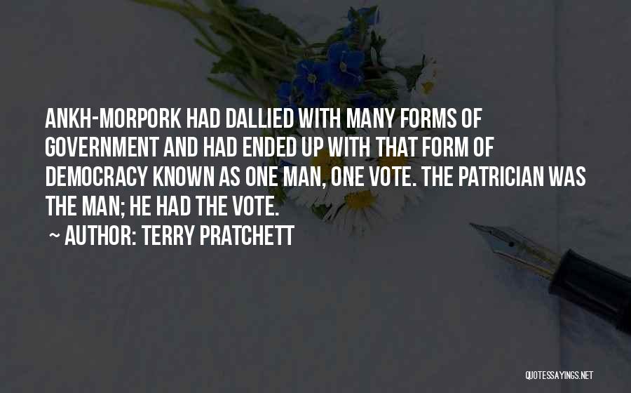 Terry Pratchett Quotes: Ankh-morpork Had Dallied With Many Forms Of Government And Had Ended Up With That Form Of Democracy Known As One