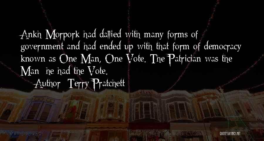 Terry Pratchett Quotes: Ankh-morpork Had Dallied With Many Forms Of Government And Had Ended Up With That Form Of Democracy Known As One