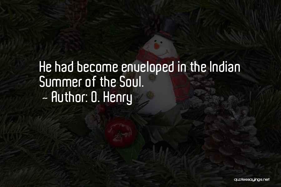 O. Henry Quotes: He Had Become Enveloped In The Indian Summer Of The Soul.