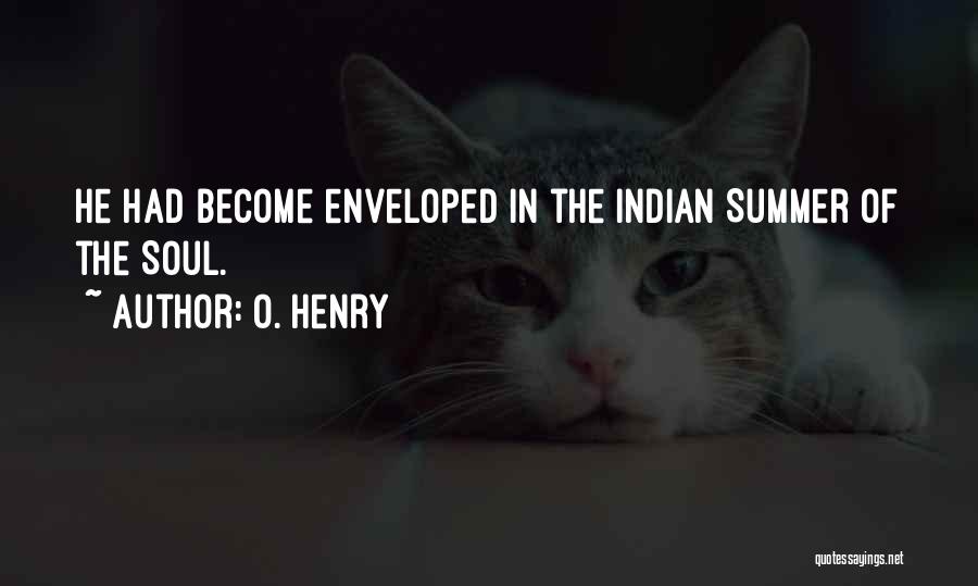 O. Henry Quotes: He Had Become Enveloped In The Indian Summer Of The Soul.