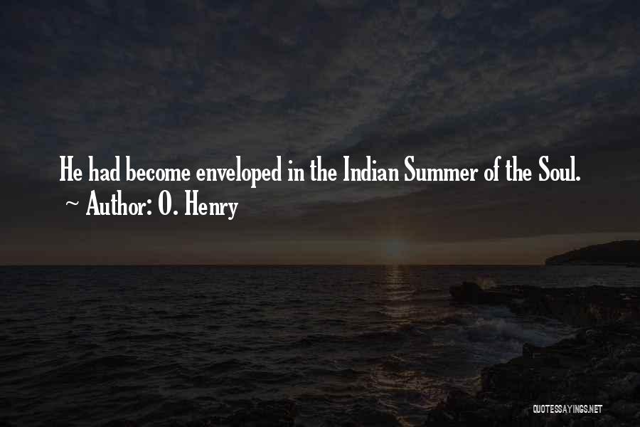 O. Henry Quotes: He Had Become Enveloped In The Indian Summer Of The Soul.