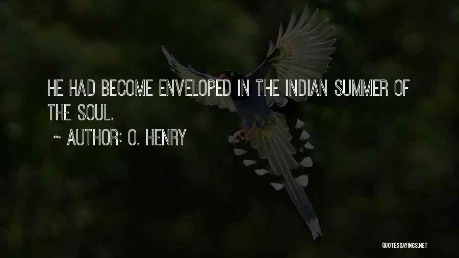 O. Henry Quotes: He Had Become Enveloped In The Indian Summer Of The Soul.