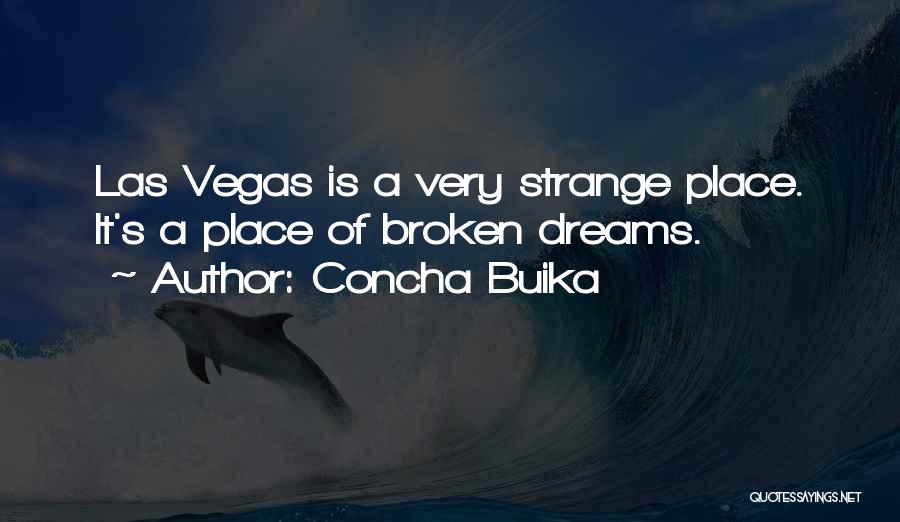 Concha Buika Quotes: Las Vegas Is A Very Strange Place. It's A Place Of Broken Dreams.