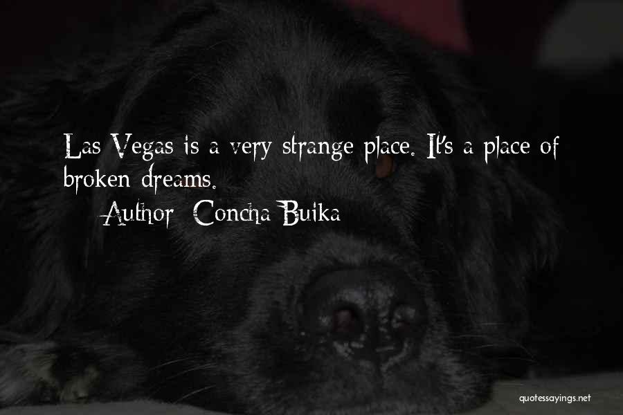 Concha Buika Quotes: Las Vegas Is A Very Strange Place. It's A Place Of Broken Dreams.