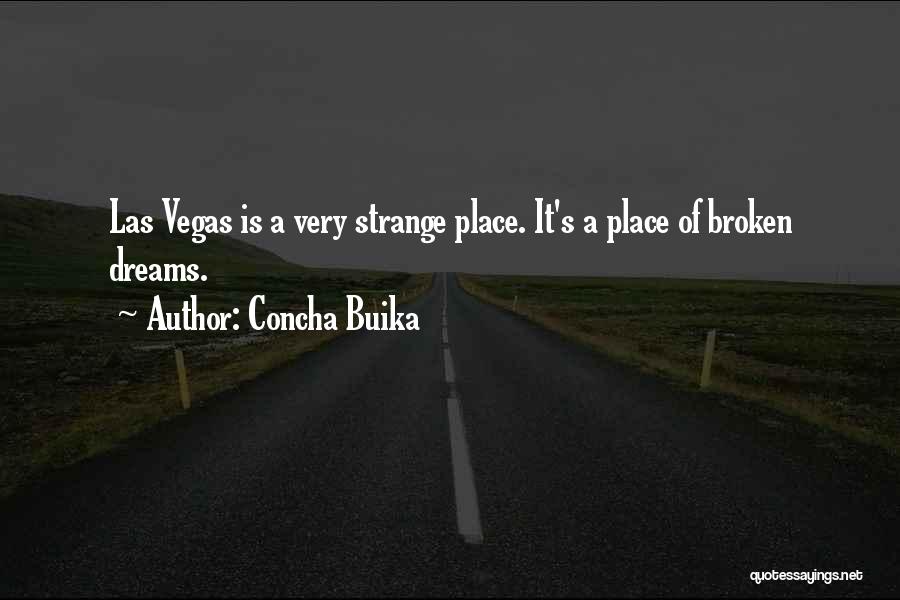 Concha Buika Quotes: Las Vegas Is A Very Strange Place. It's A Place Of Broken Dreams.