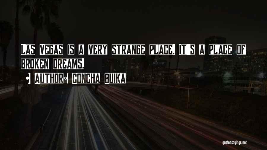 Concha Buika Quotes: Las Vegas Is A Very Strange Place. It's A Place Of Broken Dreams.