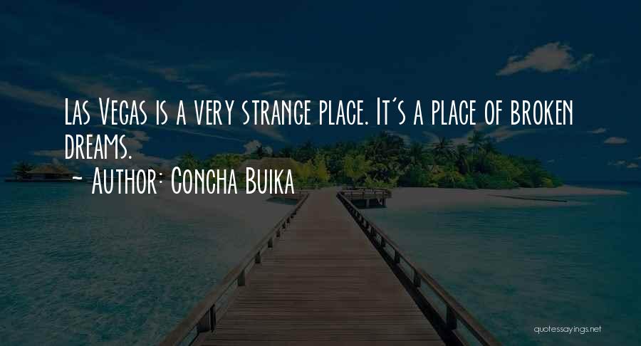 Concha Buika Quotes: Las Vegas Is A Very Strange Place. It's A Place Of Broken Dreams.