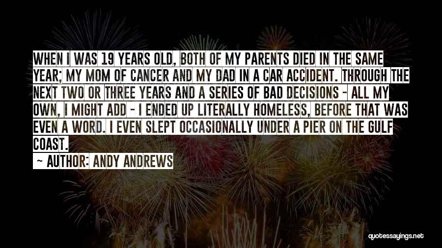 Andy Andrews Quotes: When I Was 19 Years Old, Both Of My Parents Died In The Same Year; My Mom Of Cancer And