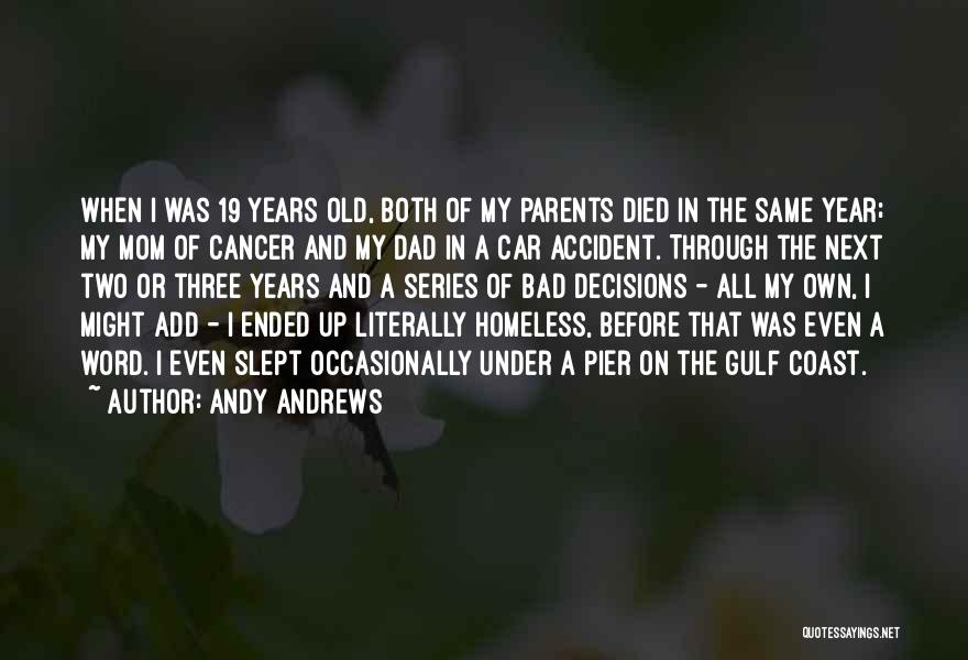 Andy Andrews Quotes: When I Was 19 Years Old, Both Of My Parents Died In The Same Year; My Mom Of Cancer And