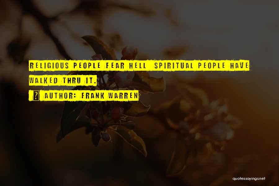 Frank Warren Quotes: Religious People Fear Hell Spiritual People Have Walked Thru It.