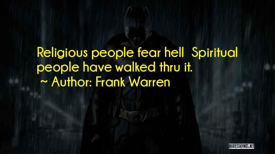 Frank Warren Quotes: Religious People Fear Hell Spiritual People Have Walked Thru It.