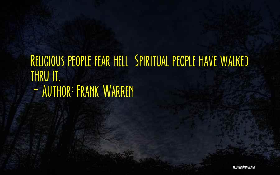 Frank Warren Quotes: Religious People Fear Hell Spiritual People Have Walked Thru It.
