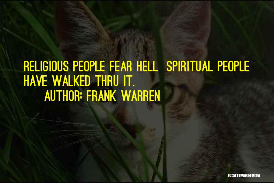 Frank Warren Quotes: Religious People Fear Hell Spiritual People Have Walked Thru It.