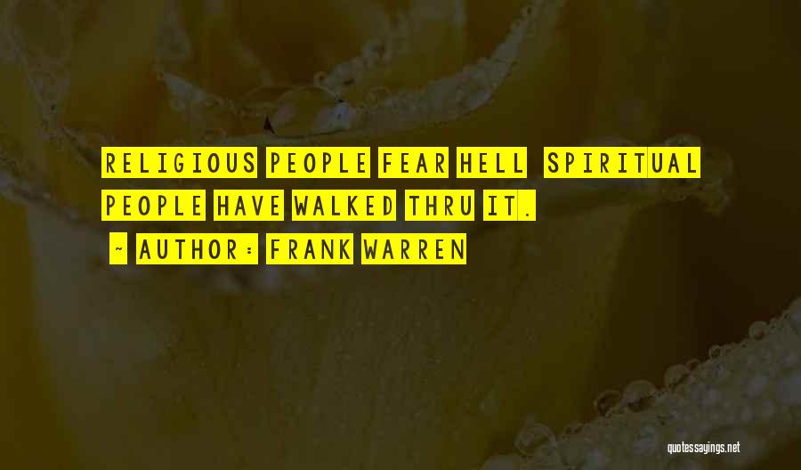 Frank Warren Quotes: Religious People Fear Hell Spiritual People Have Walked Thru It.