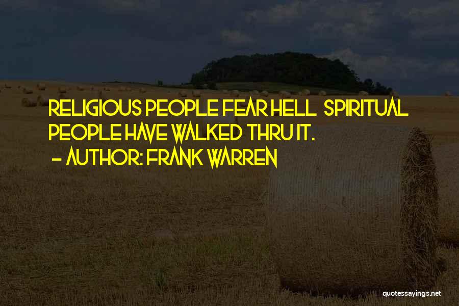 Frank Warren Quotes: Religious People Fear Hell Spiritual People Have Walked Thru It.