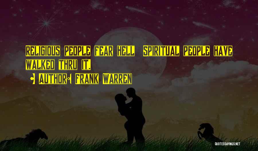 Frank Warren Quotes: Religious People Fear Hell Spiritual People Have Walked Thru It.