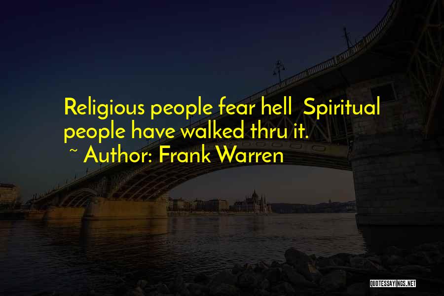 Frank Warren Quotes: Religious People Fear Hell Spiritual People Have Walked Thru It.