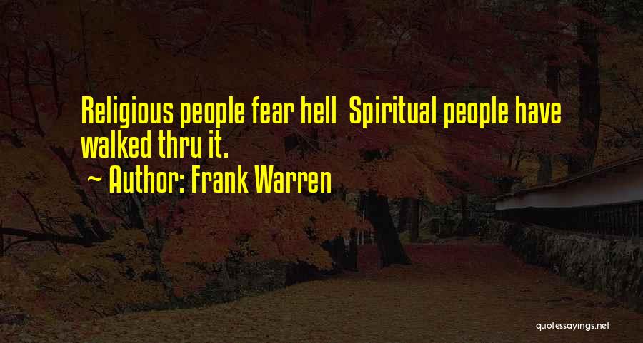 Frank Warren Quotes: Religious People Fear Hell Spiritual People Have Walked Thru It.