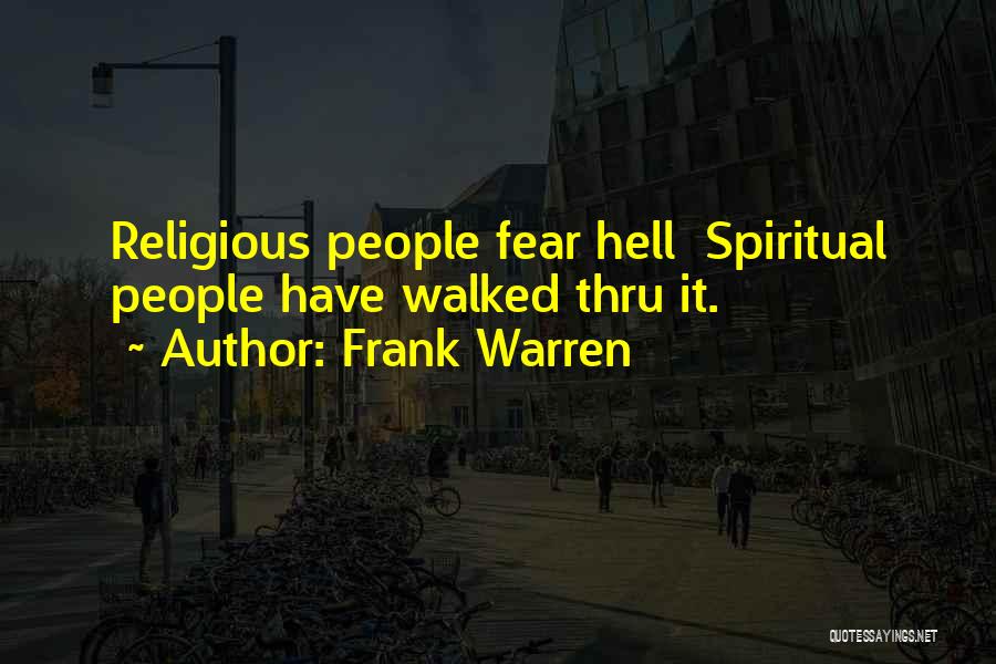 Frank Warren Quotes: Religious People Fear Hell Spiritual People Have Walked Thru It.