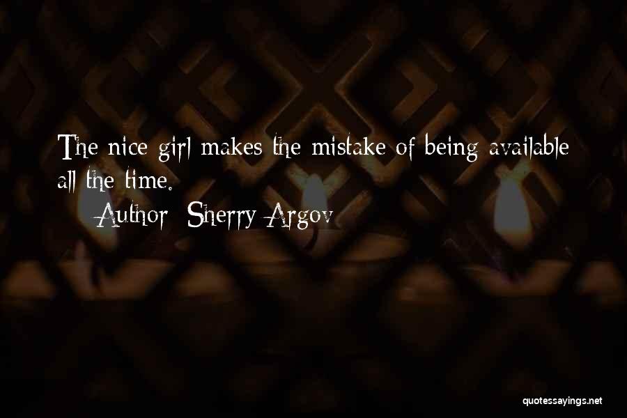 Sherry Argov Quotes: The Nice Girl Makes The Mistake Of Being Available All The Time.