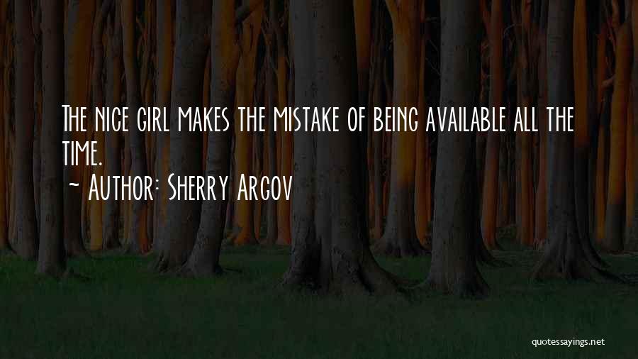 Sherry Argov Quotes: The Nice Girl Makes The Mistake Of Being Available All The Time.