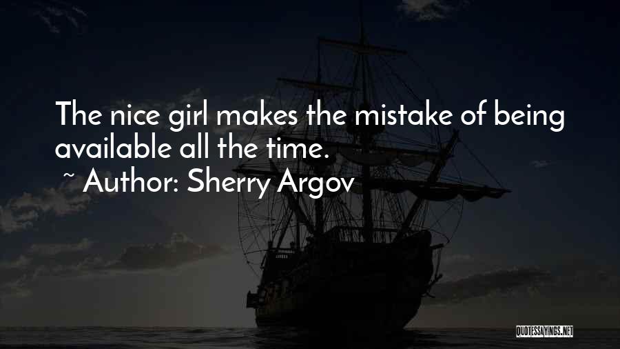 Sherry Argov Quotes: The Nice Girl Makes The Mistake Of Being Available All The Time.