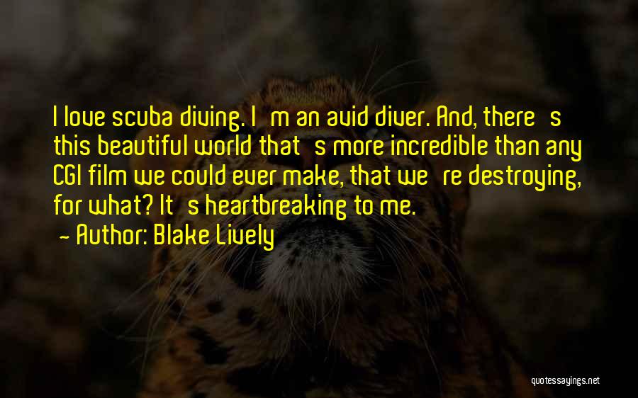 Blake Lively Quotes: I Love Scuba Diving. I'm An Avid Diver. And, There's This Beautiful World That's More Incredible Than Any Cgi Film