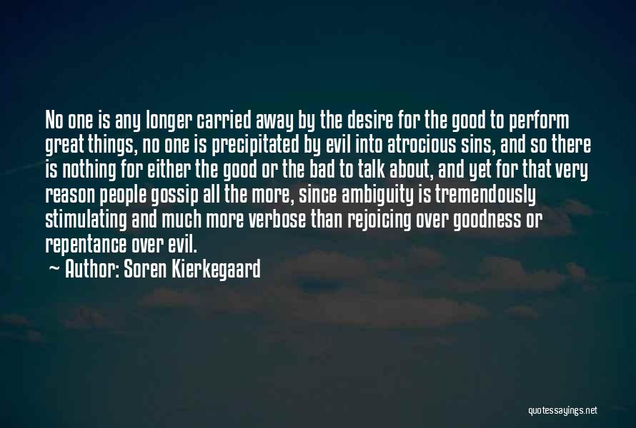 Soren Kierkegaard Quotes: No One Is Any Longer Carried Away By The Desire For The Good To Perform Great Things, No One Is
