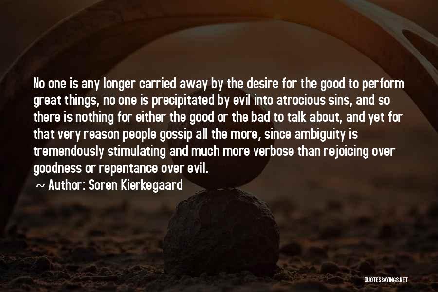 Soren Kierkegaard Quotes: No One Is Any Longer Carried Away By The Desire For The Good To Perform Great Things, No One Is