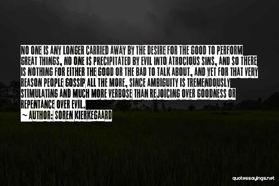 Soren Kierkegaard Quotes: No One Is Any Longer Carried Away By The Desire For The Good To Perform Great Things, No One Is