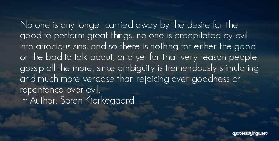 Soren Kierkegaard Quotes: No One Is Any Longer Carried Away By The Desire For The Good To Perform Great Things, No One Is