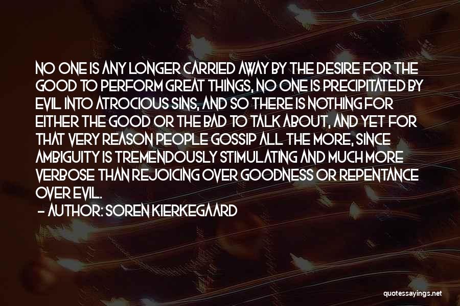 Soren Kierkegaard Quotes: No One Is Any Longer Carried Away By The Desire For The Good To Perform Great Things, No One Is